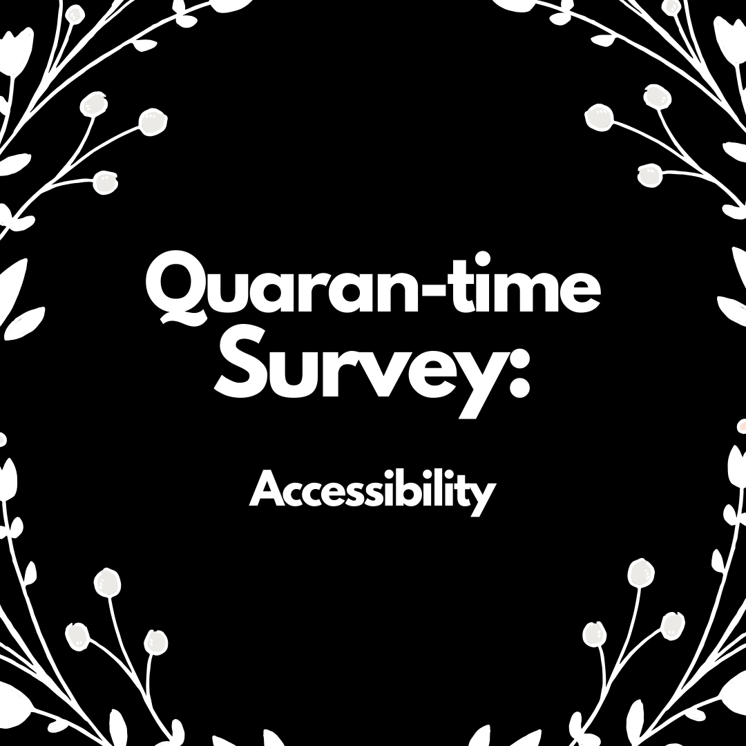 Quaran-Time Survey: Accessibility