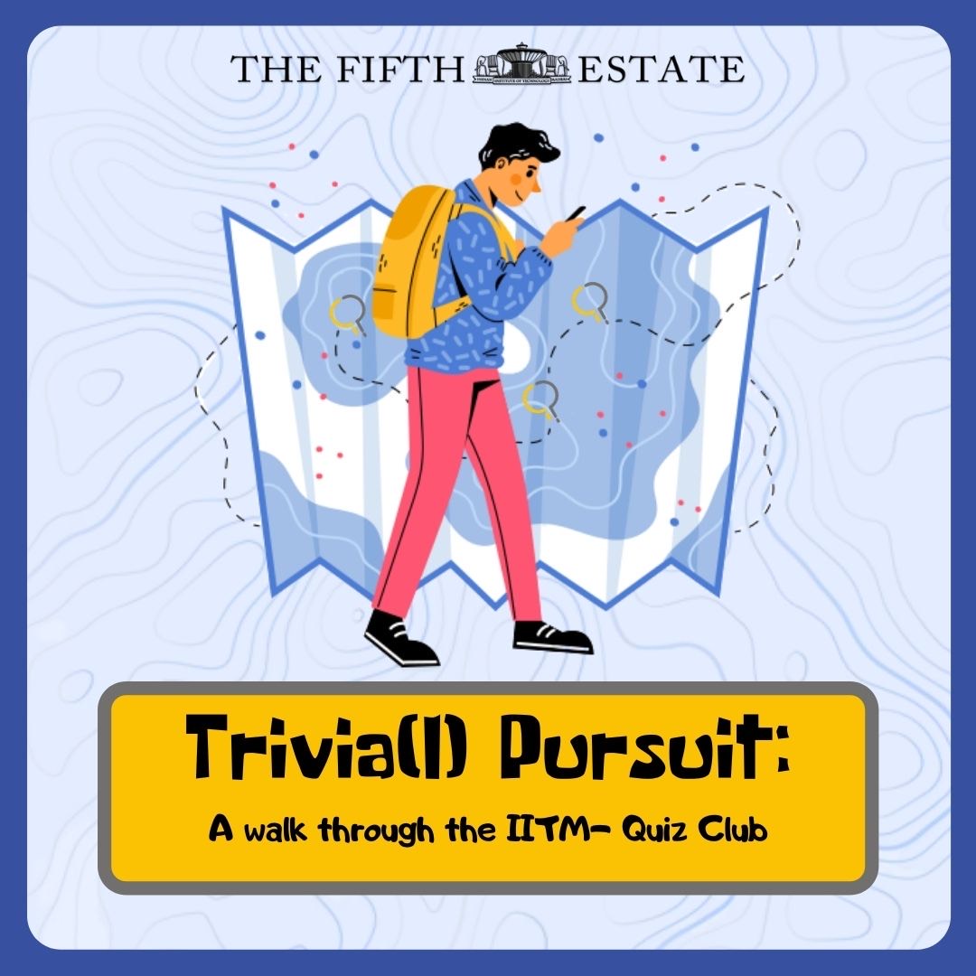 Trivia(l) Pursuit: A walk through the IIT-M Quiz Club