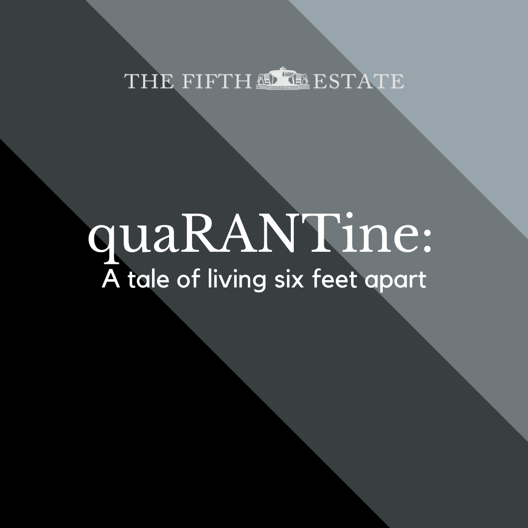 quaRANTine: A Tale of Living Six Feet Apart